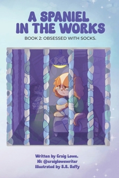 A Spaniel in The Works: Book 2: Obsessed With Socks