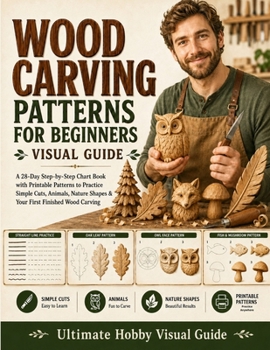 Paperback Wood Carving Patterns for Beginners Visual Guide: A 28-Day Step-by-Step Chart Book with Printable Patterns to Practice Simple Cuts, Animals, Nature Shapes & Your First Finished Wood Carving Book