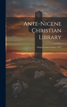 Hardcover Ante-nicene Christian Library: Origen Contra Celsum (1872) Book