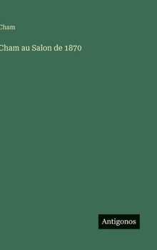Cham au Salon de 1870 (French Edition)
