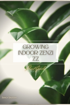 Paperback Growing Indoor Zenzi ZZ: Plant Guide Book