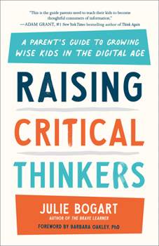 Paperback Raising Critical Thinkers: A Parent's Guide to Growing Wise Kids in the Digital Age Book