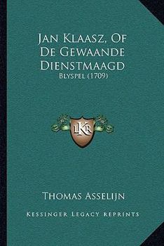 Jan Klaasz, Of De Gewaande Dienstmaagd: Blyspel (1709)