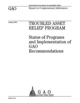 Troubled Asset Relief Program :status of programs and implementation of GAO recommendations : report to congressional addressees.