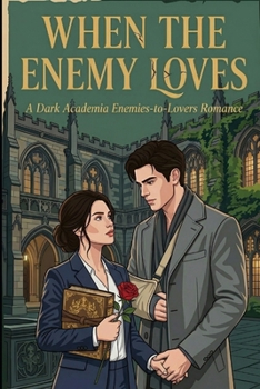 Paperback When the Enemy Loves: A Dark Academia Enemies to Lovers Romance Book