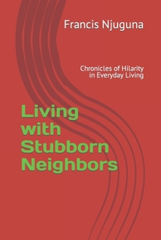 Paperback Living with Stubborn Neighbors: Chronicles of Hilarity in Everyday Living Book