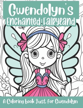 Paperback Gwendolyn's Enchanted Fairyland Personalized Coloring Book: A coloring book just for Gwendolyn Book