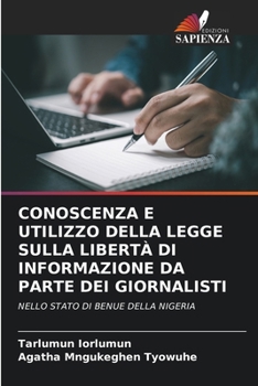 Paperback Conoscenza E Utilizzo Della Legge Sulla Libertà Di Informazione Da Parte Dei Giornalisti [Italian] Book