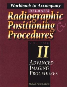 Paperback Workbook to Accompany Delmar S Radiographic Positioning & Procedures Volume II: Advanced Imaging Procedures Book