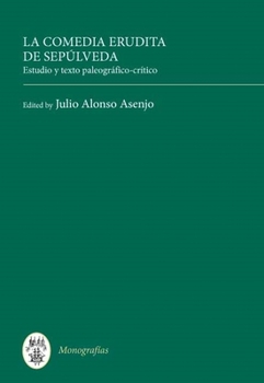 Hardcover La Comedia Erudita de Sepúlveda: Estudio Y Texto Paleográfico-Crítico Book