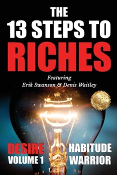 Paperback The 13 Steps To Riches: Habitude Warrior Volume 1: DESIRE with Denis Waitley Book