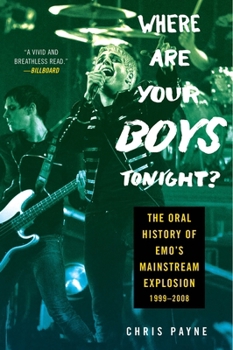 Paperback Where Are Your Boys Tonight?: The Oral History of Emo's Mainstream Explosion 1999-2008 Book