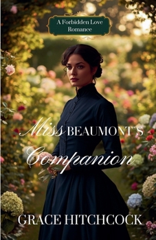 Miss Beaumont's Companion: A Forbidden Love, Mistaken Identity Romance (Hearts of Gold)