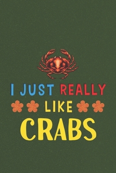 Paperback I Just Really Like Crabs: Crabs Lovers Funny Gifts Dot Grid Journal Notebook 6x9 120 Pages Book