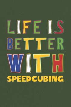 Life Is Better With Speedcubing: Speedcubing Lovers Funny Gifts Journal Lined Notebook 6x9 120 Pages