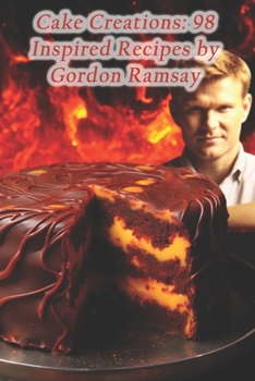 Paperback Cake Creations: 98 Inspired Recipes by Gordon Ramsay Book