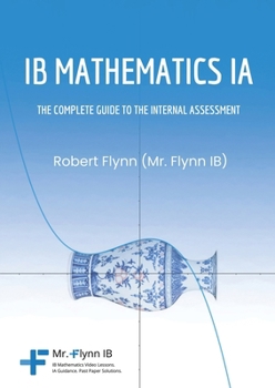 Paperback IB Mathematics IA: The Complete Guide to the Internal Assessment Book