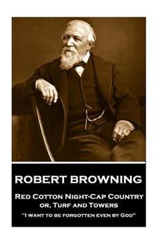 Red Cotton Night-Cap Country or, Turf and Towers: "I want to be forgotten even by God"