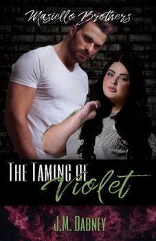 The Taming of Violet - Book #1 of the Masiello Brothers