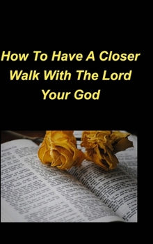 Hardcover How To Have A Closer Walk With The Lord Your God: Daily Devotional Bible Verses Love Hope Faith Strength Encouragement Book