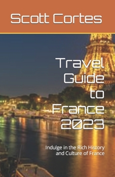 Paperback Travel Guide to France 2023: Indulge in the Rich History and Culture of France Book