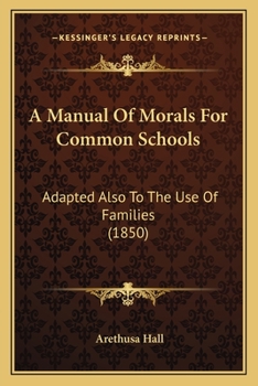 Paperback A Manual Of Morals For Common Schools: Adapted Also To The Use Of Families (1850) Book