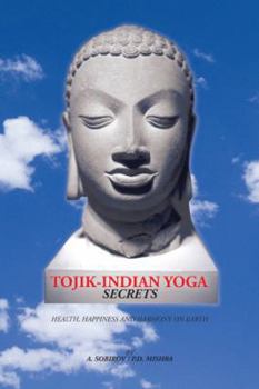 Paperback Tojik-Indian Yoga Secrets: Health, Happiness and Harmony on Earth Book