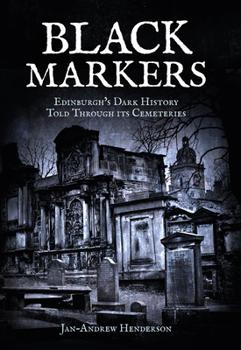 Paperback Black Markers: Edinburgh's Dark History Told Through Its Cemeteries Book