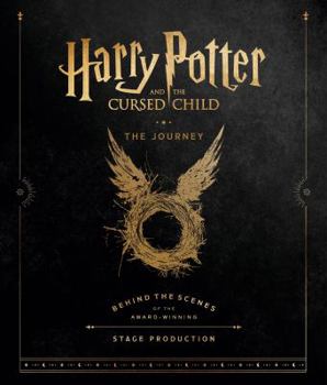 Hardcover Harry Potter and the Cursed Child: The Journey: Behind the Scenes of the Award-Winning Stage Production Book