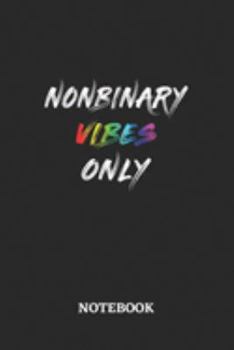 NONBINARY VIBES ONLY Notebook: 6x9 inches - 110 ruled, lined pages • Greatest LGBTQ Rainbow Journal • Gift, Present Idea