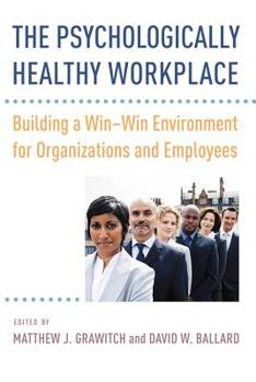 Hardcover The Psychologically Healthy Workplace: Building a Win-Win Environment for Organizations and Employees Book
