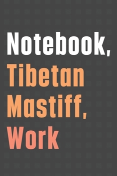 Notebook, Tibetan Mastiff, Work: For Tibetan Mastiff Dog Fans