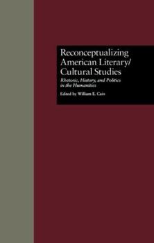 Paperback Reconceptualizing American Literary/Cultural Studies: Rhetoric, History, and Politics in the Humanities Book