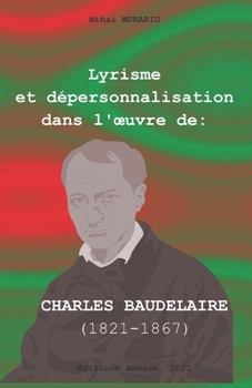 Lyrisme et dépersonnalisation dans l’œuvre de CHARLES BAUDELAIRE (1821-1867)