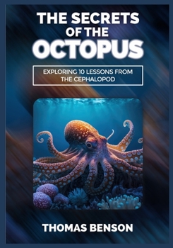 Paperback The Secrets of the Octopus: Exploring 10 Lessons From the Cephalopod Book