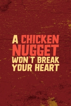 Paperback A Chicken Nugget Won't Break Your Heart: All Purpose 6x9 Blank Lined Notebook Journal Way Better Than A Card Trendy Unique Gift Red Fried Chicken Book