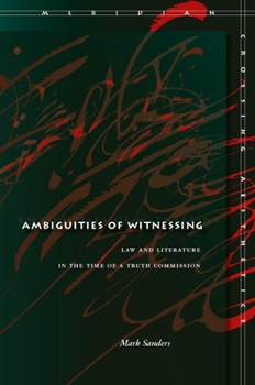 Hardcover Ambiguities of Witnessing: Law and Literature in the Time of a Truth Commission Book
