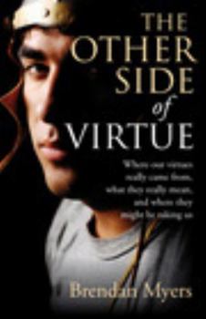 Paperback The Other Side of Virtue: Where Our Virtues Come From, What They Really Mean, and Where They Might Be Taking Us Book