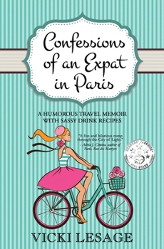 Paperback Confessions of an Expat in Paris: A Humorous Travel Memoir with Sassy Drink Recipes Book