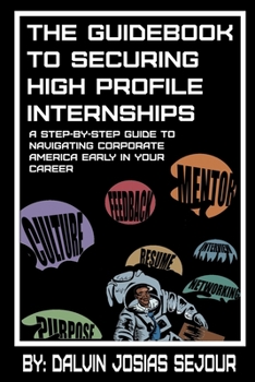 Paperback The Guide Book To Securing High Profile Internships: A Step-by-Step Guide To Navigating Corporate America Book