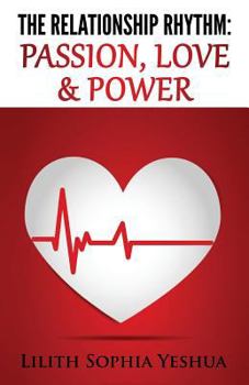 Paperback The Relationship Rhythm: Passion, Love & Power Book