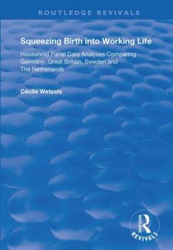 Hardcover Squeezing Birth Into Working Life: Household Panel Data Analyses Comparing Germany, Great Britain, Sweden and the Netherlands Book