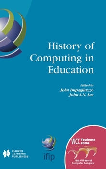 Hardcover History of Computing in Education: Ifip 18th World Computer Congress, Tc3 / Tc9 1st Conference on the History of Computing in Education 22-27 August 2 Book