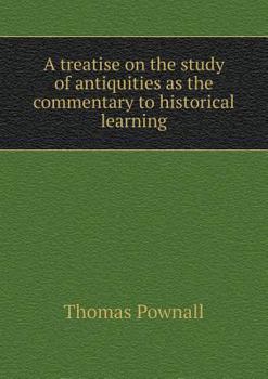 Paperback A treatise on the study of antiquities as the commentary to historical learning Book