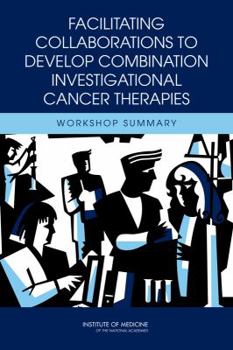 Paperback Facilitating Collaborations to Develop Combination Investigational Cancer Therapies: Workshop Summary Book