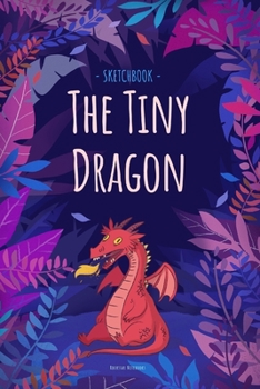Paperback The Tiny Dragon: Sketchbook for Kids.: Red Dragon, Blank Pages, 110 pages, 6 x 9 inch, White paper, Sketch, Doodle and Draw Book