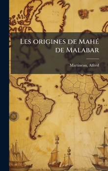Les origines de MahÃ(c) de Malabar (French Edition)