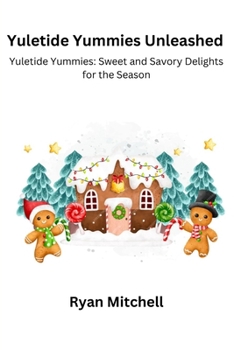 Paperback Yuletide Yummies Unleashed: Yuletide Yummies: Sweet and Savory Delightsfor the Season Book