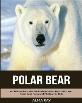 Paperback Polar Bear: A Children Pictures Book About Polar Bear With Fun Polar Bear Facts and Photos For Kids Book