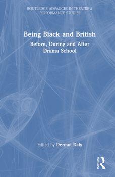 Hardcover Being Black and British: Before, During and After Drama School Book